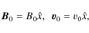 \begin{displaymath}{\vec B_0} =
B_{0}\hat x, \ \ {\vec v}_0 = v_{0}\hat x,
\end{displaymath}