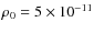 $\rho_{0} = 5 \times 10^{-11}$