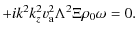 $\displaystyle + i k^{2} k_{z}^{2}v_{\rm a}^{2} \Lambda^{2} \Xi \rho_{0} \omega= 0.$