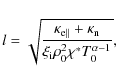 \begin{displaymath}
l = \sqrt{\frac
{\kappa_{{\rm e}\parallel} + \kappa_{\rm n}
}{\xi_{\rm i} \rho_{0}^2 \chi^{*}T^{\alpha-1}_{0}}},
\end{displaymath}
