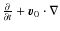 $\frac{\partial}{\partial t} + {\vec v}_{0} \cdot \nabla$