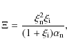 \begin{displaymath}\Xi = \frac{ \xi_{\rm n}^{2}\xi_{\rm i}}{(1+\xi_{\rm i}) \alpha_{\rm n}},
\end{displaymath}