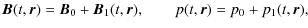 $\displaystyle {}
\vec{B}(t,\vec{r})=\vec{B}_0 + \vec{B}_1(t,\vec{r}),\qquad
p(t,\vec{r})=p_0+p_1(t,\vec{r}),{}$