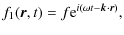 $\displaystyle f_1(\vec{r},t)=f {\rm e}^{i(\omega t-\vec{k}\cdot\vec{r})},$