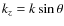 $k_z=k\sin\theta$