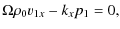 $\displaystyle \Omega\rho_0v_{1x}-k_xp_1=0,$
