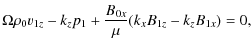 $\displaystyle \Omega\rho_0v_{1z}-k_zp_1+\frac{B_{0x}}{\mu}(k_xB_{1z}-k_zB_{1x})=0,$