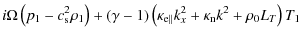 $\displaystyle i\Omega \left(p_1-c_{\rm s}^2\rho_1\right)+(\gamma-1)\left(\kappa_{{\rm e}\parallel}k_x ^2+\kappa_{\rm n}k^2 +\rho_0L_T\right)T_1 {}$