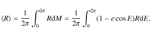 \begin{displaymath}\displaystyle \langle R \rangle = \frac{1}{2\pi} \int_{0}^{2\...
...}M = \frac{1}{2\pi} \int_{0}^{2\pi} (1 - e \cos E) R {\rm d}E. \end{displaymath}
