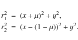 \begin{eqnarray*}r_1^2 & = & (x+\mu)^2 + y^2, \\
r_2^2 & = & (x-(1-\mu))^2 + y^2.
\end{eqnarray*}