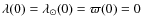 $\lambda(0) = \lambda_{\odot}(0) = \varpi(0) = 0$