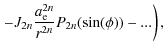 $\displaystyle \displaystyle\left. - J_{2n} \frac{a^{2n}_{\rm e}}{r^{2n}} P_{2n}(\sin(\phi)) - ... \right) ,$
