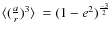 $\langle (\frac{a}{r})^{3} \rangle\ = (1 - e^2)^{\frac{-3}{2}} $