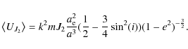 \begin{displaymath}
\displaystyle \left\langle U_{J_2} \right\rangle = k^2 m J_...
...\frac{1}{2} - \frac{3}{4} \sin^2(i)) (1 - e^2)^{-\frac{3}{2}}.
\end{displaymath}