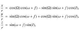 \begin{eqnarray*}\frac{x}{r} &=& \cos(\Omega)\cos(\omega + f) - \sin(\Omega)\sin...
...mega + f)\cos(I) ,
\\
\frac{z}{r} &=& \sin(\omega + f)\sin(I) ,
\end{eqnarray*}