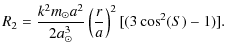 $\displaystyle \displaystyle R_{2} = \frac{k^{2} m_{\odot} a^{2}}{2 a_{\odot}^{3}} \left(\frac{r}{a}\right)^{2} [(3 \cos^{2}(S) - 1)].$