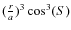 $(\frac{r}{a})^{3} \cos^{3}(S)$