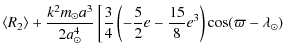 $\displaystyle \langle R_{2} \rangle + \displaystyle\frac{k^{2} m_{\odot} a^{3}}...
...frac{5}{2} e - \frac{15}{8} e^{3}\right) \cos(\varpi - \lambda_{\odot}) \right.$