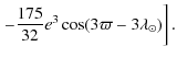 $\displaystyle \displaystyle \left. - \frac{175}{32} e^{3} \cos(3\varpi - 3\lambda_{\odot})\right].$