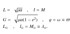 \begin{eqnarray*}&\!L =& \sqrt{\mu a} \quad ,\quad l = M \\
&G =& \sqrt{\mu a(...
..._{\odot}& , \quad l_{\odot} = M_{\odot} \equiv \lambda_{\odot}.
\end{eqnarray*}