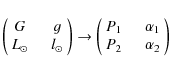 \begin{displaymath}\left (
\begin{array}{cc}
G &\quad g \\
L_{\odot} &\quad ...
...pha_{1} \\
P_{2} &\quad \alpha_{2} \\
\end{array} \right )
\end{displaymath}
