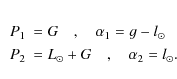 \begin{eqnarray*}&P_{1}& = G \quad , \quad \alpha_{1} = g - l_{\odot} \\
&P_{2}& = L_{\odot} + G \quad ,\quad \alpha_{2} = l_{\odot}.
\end{eqnarray*}