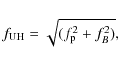 \begin{displaymath}f_{\rm UH}=\sqrt{(f_{\rm p}^2+f_B^2)},
\end{displaymath}