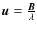 ${\vec u}=\frac{\vec B}{\lambda}$