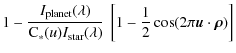 $\displaystyle 1-\frac{I_{\rm planet}(\lambda)}{{\rm C}_*(u)I_{\rm star}(\lambda)}\:\left[1-\frac{1}{2}\cos(2\pi {\vec u}\cdot{\vec \rho})\right]$