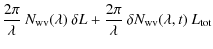 $\displaystyle \frac{2\pi}{\lambda}\:N_{\rm wv}(\lambda)\:\delta L+\frac{2\pi}{\lambda}\:\delta N_{\rm wv}(\lambda,t)\:L_{\rm tot}$