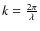 $k=\frac{2\pi}{\lambda}$