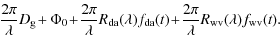 $\displaystyle \!\frac{2\pi}{\lambda}D_{\rm g}\!+\Phi_0\!+\!\frac{2\pi}{\lambda}...
...lambda)f_{\rm da}(t) \!+\!\frac{2\pi}{\lambda}R_{\rm wv}(\lambda)f_{\rm wv}(t).$