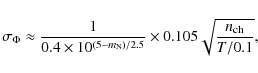 \begin{displaymath}\sigma_{\Phi}\approx \frac{1}{0.4\times 10^{(5-m_{\rm N})/2.5}}\times 0.105\sqrt{\frac{n_{\rm ch}}{T/0.1}},
\end{displaymath}
