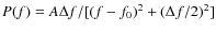 $P(f)= A \Delta f/[(f-f_0)^2 +(\Delta f/2)^2]$