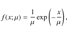 \begin{displaymath}f(x; \mu) = \frac{1}{\mu} \exp\left(-\frac{x}{\mu}\right) ,
\end{displaymath}