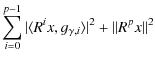$\displaystyle \sum_{i=0}^{p-1}
\vert\langle R^ix,g_{\gamma,i}\rangle\vert^2
+ \Vert R^px\Vert^2$