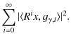 $\displaystyle \sum_{i=0}^{\infty}
\vert\langle
R^ix,g_{\gamma,i}\rangle\vert^2 .$