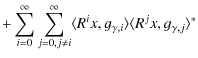 $\displaystyle + \sum_{i=0}^\infty \sum_{j=0,j\ne i}^\infty
\langle R^ix,g_{\gamma,i}\rangle
\langle R^jx,g_{\gamma,j}\rangle^\ast$