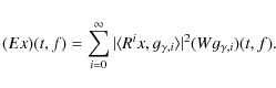 \begin{displaymath}(Ex)(t,f) = \sum_{i=0}^\infty
\vert\langle R^ix,g_{\gamma,i}\rangle\vert^2
(Wg_{\gamma,i})(t,f) .
\end{displaymath}