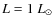 $L = 1~L_\odot$