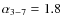 $\alpha_{3-7} = 1.8$