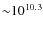 ${\sim}10^{10.3}$