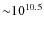 ${\sim}10^{10.5}$