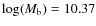 $\log (M_{\rm b})=10.37$