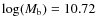 $\log (M_{\rm b})=10.72$