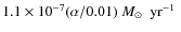 $1.1 \times 10^{-7} (\alpha/0.01)~\mbox{$M_{\odot}$ ~yr$^{-1}$ }$