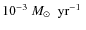 $10^{-3}~\mbox{$M_{\odot}$ ~yr$^{-1}$ }$
