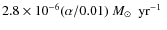 $2.8 \times 10^{-6} (\alpha/0.01)~\mbox{$M_{\odot}$ ~yr$^{-1}$ }$