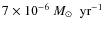 $7\times 10^{-6}~\mbox{$M_{\odot}$ ~yr$^{-1}$ }$