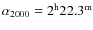$\alpha_{2000}=2^{\rm h}22.3^{\rm m}$